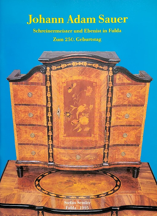 Stefan Semler - Johann Adam Sauer - Schreinermeister und Ebenist in Fulda