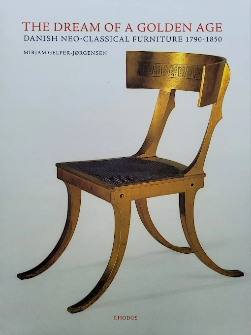Gelfer-Jørgensen - The Dream of a Golden Age - Danish Neo-Classical Furniture 1790–1850