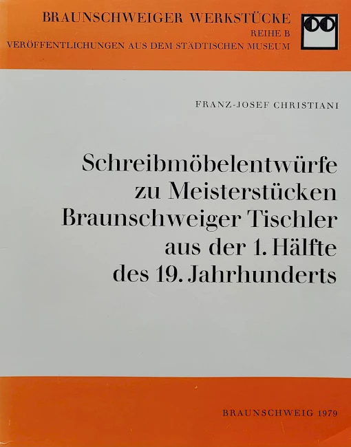 Christiani - Schreibmöbelentwürfe zu Meisterstücken Braunschweiger Tischler aus der 1. Hälfte des 19. Jahrhunderts