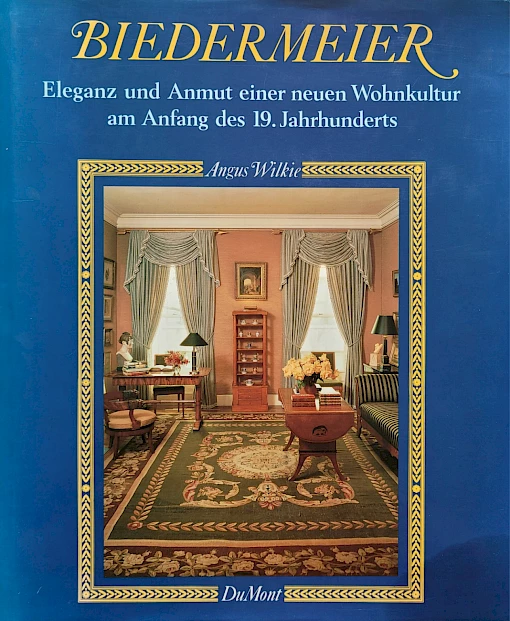 Angus Wilkie - Biedermeier - Eleganz und Anmut einer neuen Wohnkultur am Anfang des 19. Jahrhunderts