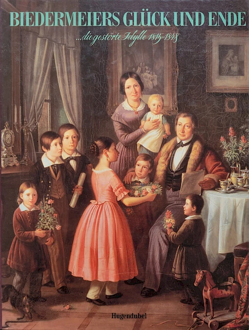 Biedermeiers Glück und Ende - Die gestörte Idylle 1815–1848