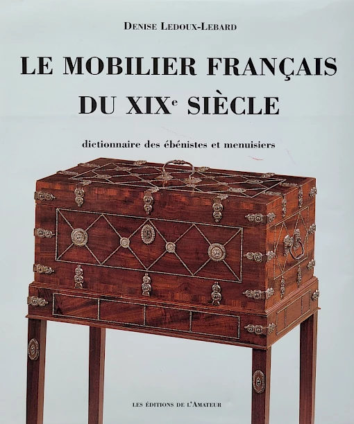 Denise Ledoux-Lebard - Le mobilier français du XIXe siècle - Dictionnaire des ébénistes et menuisiers