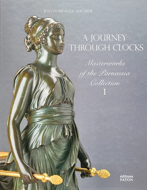 Jean-Dominique Augarde - A Journey Through Clocks. Masterworks of the Parnassia Collection. Volume I