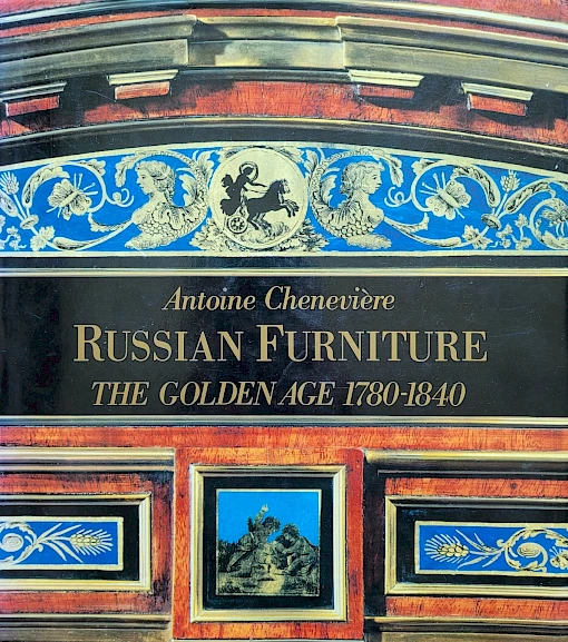 Antoine Chenevière - Russian Furniture - The Golden Age 1780–1840