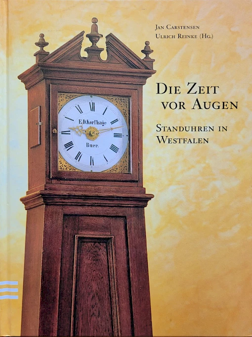 Carstensen - Reinke - Die Zeit vor Augen - Standuhren in Westfalen