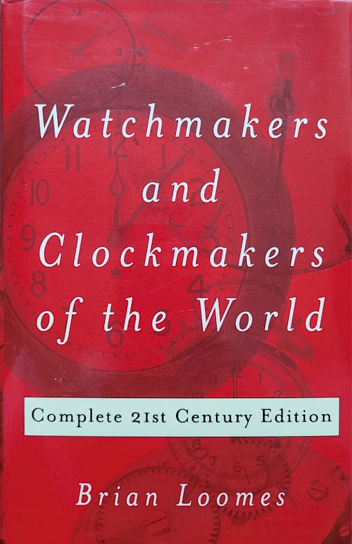Brian Loomes - Watchmakers and Clockmakers of the World - Complete 21st Century Edition